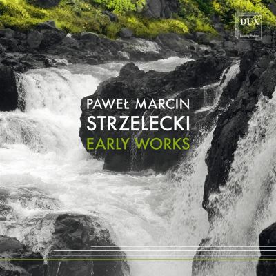 Pawel Marcin Strzelecki: Early Works