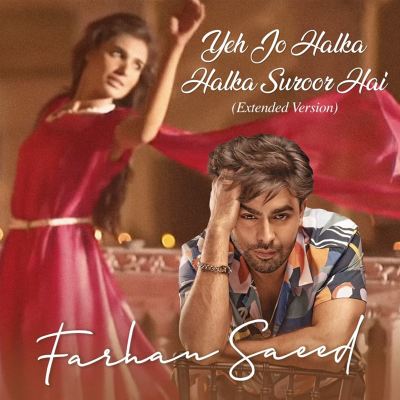 Yeh Jo Halka Halka Suroor Hai [Extended Version]