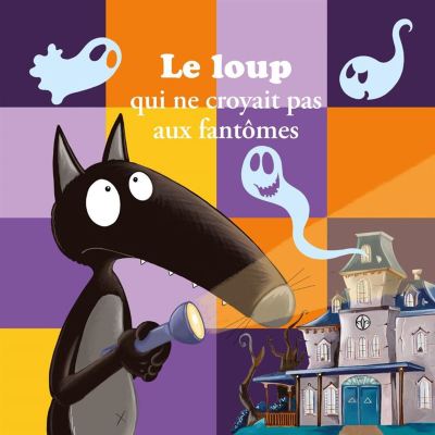 Le Loup Qui Ne Croyait Pas Aux Fantomes