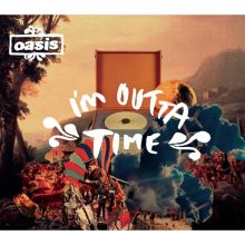 Oasis I'm Outta Time (Remixes) 7inch 限定盤 I'm Outta Time - Oasis | AllMusic