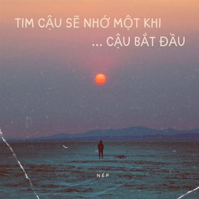 Tim Cậu Sẽ Nhớ Một Khi Cậu Bắt Đầu