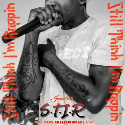 S.T.I.R Still Think I'm Rappin