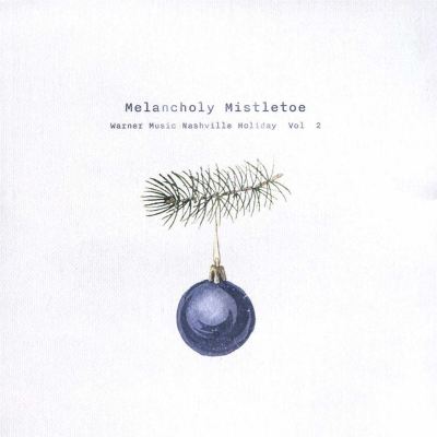 Melancholy Mistletoe: Warner Music Nashville Holiday, Vol. 2