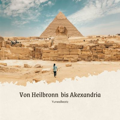 Von Heilbronn bis Akexandria