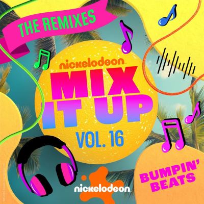 Nickelodeon Mix It Up!, Vol. 16: Bumpin’ Beats [The Remixes]