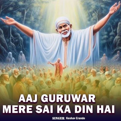 Aaj Guruwar Mere Sai Ka Din Hai