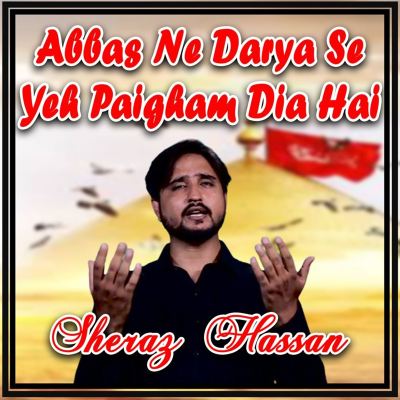 Abbas Ne Darya Se Yeh Paigham Dia Hai