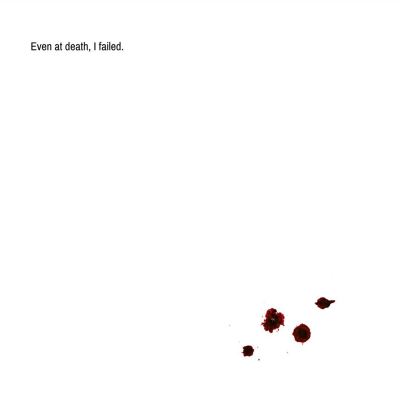 Even at death, I failed.
