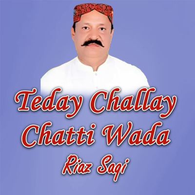 Teday Challay Chatti Wada