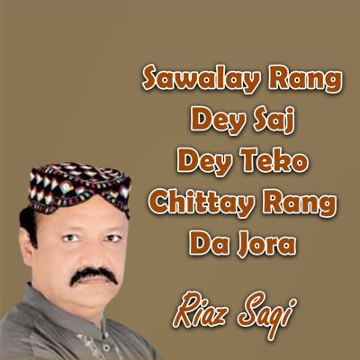 Sawalay Rang Dey Saj Dey Teko Chittay Rang da Jora