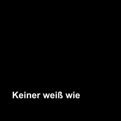 Keiner Weiß Wie