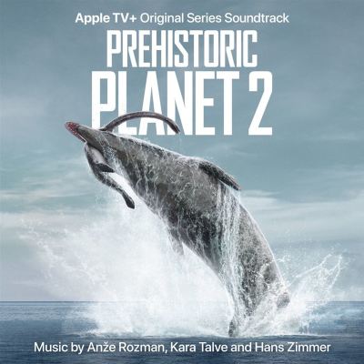 Prehistoric Planet: Season 2 [Original TV Soundtrack]
