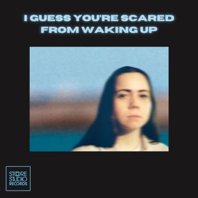 I Guess You're Scared From Waking Up
