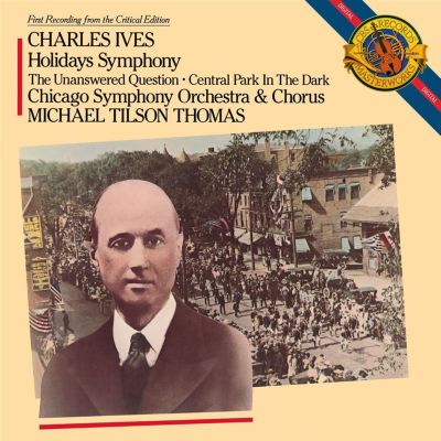 Ives: Holidays Symphony; The Unanswered Question; Central Park in the Dark