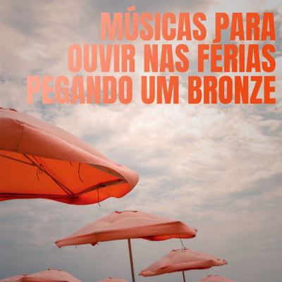 músicas para ouvir nas férias pegando um bronze