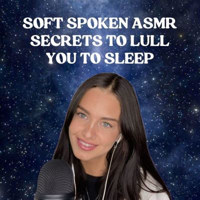 Soft Spoken ASMR Secrets to Lull You to Sleep