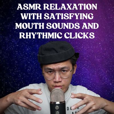 ASMR Relaxation With Satisfying Mouth Sounds and Rhythmic Clicks