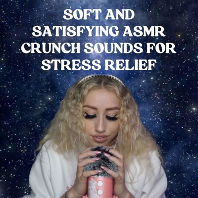 Soft and Satisfying ASMR Crunch Sounds for Stress Relief