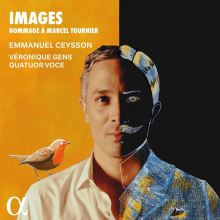 Album cover for Images: Hommage à Marcel Tournier by Emmanuel Ceysson / Véronique Gens / Quatuor Voce
