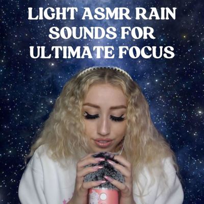 Light ASMR Rain Sounds for Ultimate Focus