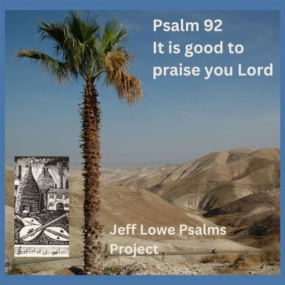 Psalm 92 (It Is Good to Praise You Lord)
