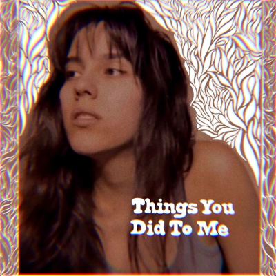 Things You Did to Me
