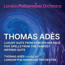 Album cover for Thomas Adès: Luxury Suite from Powder Her Face; Five Spells from the Tempest; Inferno Suite by Thomas Adès / London Philharmonic Orchestra