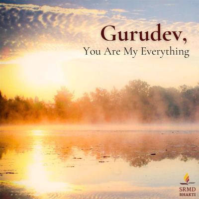 Gurudev, You Are My Everything