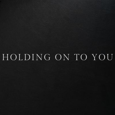Holding On to You