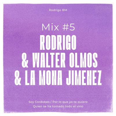 Mix No. 5 Rodrigo & Walter Olmos & La Mona Jimenez: Soy Cordobes/Por lo que yo te quiero/Quien se ha tomado todo el vino