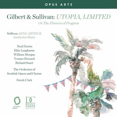 Gilbert & Sullivan: Utopia, Limited, or The Flowers of Progress; Sullivan: King Arthur, incidental music