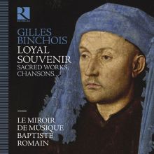 Album cover for Gilles Binchois: Loyal Souvenir - Sacred Works, Chansons... by Le Miroir de Musique / Baptiste Romain