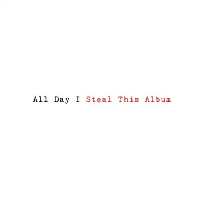 All Day I Steal This Album
