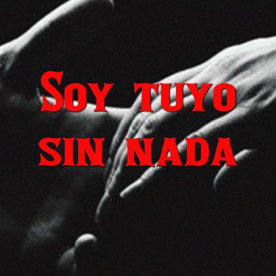 Soy tuyo sin nada