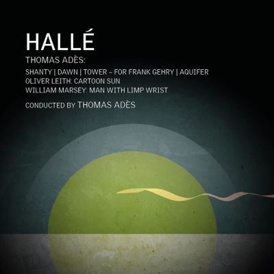 Thomas Adès: Shanty; Dawn; Tower - for Frank Gehry; Aquifer; Oliver Leith: Cartoon Sun; William Mars