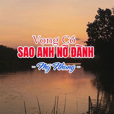 Vọng Cổ Sao Anh Nỡ Đành