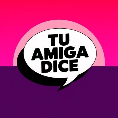 Tu amiga dice