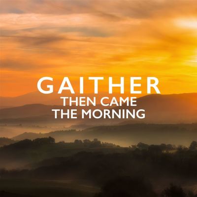 Gaither: Then Came the Morning