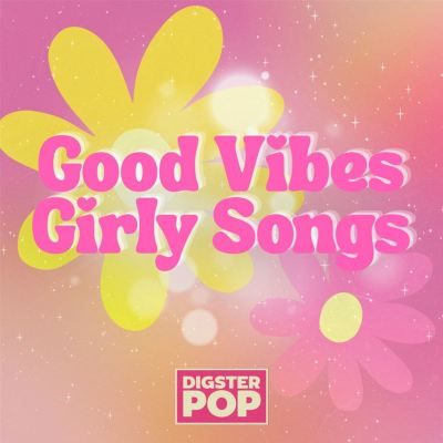 Good Vibes Girly Songs by Digster Pop