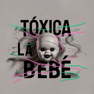 Tóxica la bebé