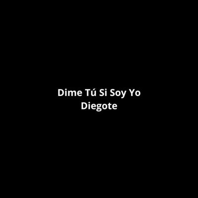 Dime Tú Si Soy Yo