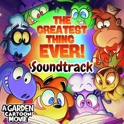 The Greatest Thing Ever! (A Garden Cartoon Movie Soundtrack)