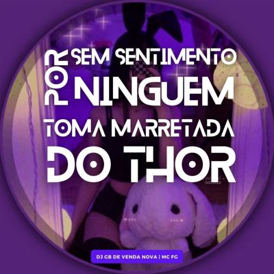 Sem Sentimento por Ninguém vs. Toma Marretada do Thor