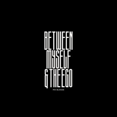Between Myself & The Ego