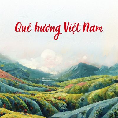 Quê hương Việt Nam