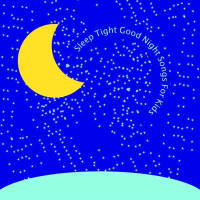 Sleep Tight, Good Night: Songs for Kids