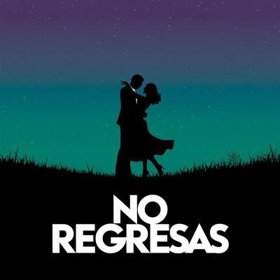 No regresas