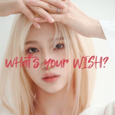 what’s your wish?
