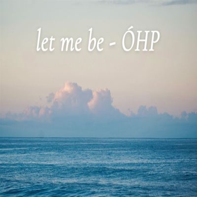 let me be