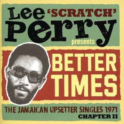 Lee Scratch Perry Presents Better Times: The Jamaican Upsetter Singles 1971 Chapter II